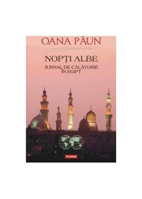 Nopti Albe. Jurnal de calatorie in Egipt - Oana Paun