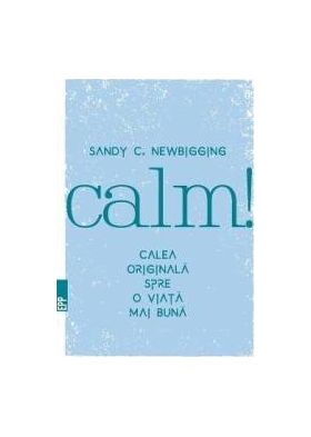 Calm Calea originala spre o viata mai buna - Sandy C. Newb