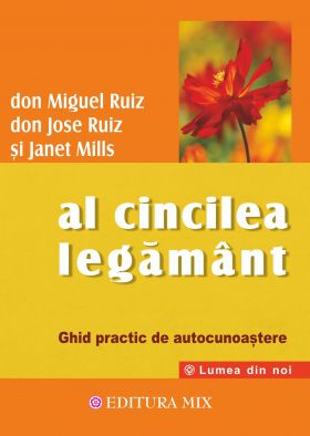 Al cincilea legamant. Ghid practic pentru cunoasterea de sine | Don Miguel Ruiz