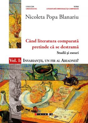 Cand literatura comparata pretinde ca se destrama - Studii si eseuri Vol. 1 | Nicoleta Popa Blanariu