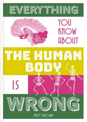 Everything You Know About the Human Body is Wrong | Matt Brown 