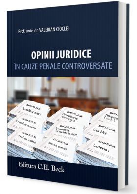 Opinii juridice in cauze penale controversate | Valerian Cioclei