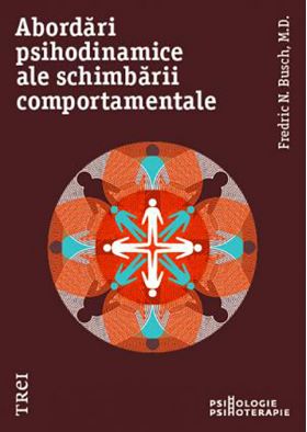 Abordari psihodinamice ale schimbarii comportamentale | Fredric N. Busch