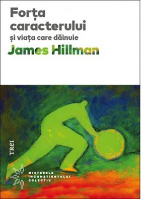 Forta caracterului si viata care dainuie | James Hillman