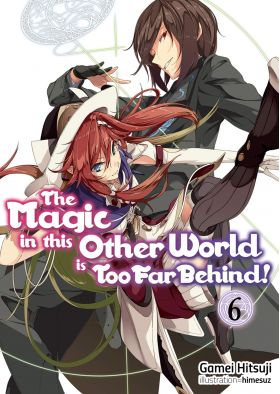 The Magic in this Other World is Too Far Behind! - Volume 6 | Gamei Hitsuji