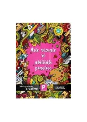 Arte vizuale si abilitati practice - Clasa pregatitoare - 34 de proiecte creative