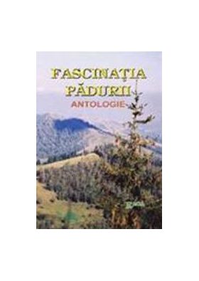 Fascinatia Padurii. Antologie