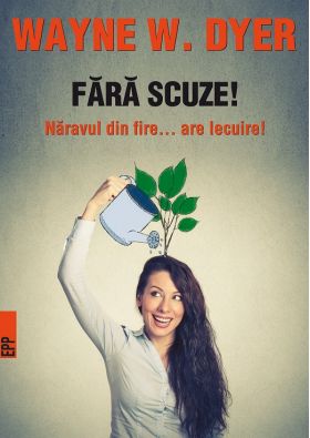 Fara scuze! Naravul din fire... are lecuire! | Wayne W. Dyer