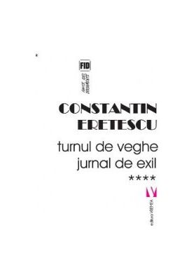 Turnul de veghe. Jurnal de exil - Constatin Eretescu