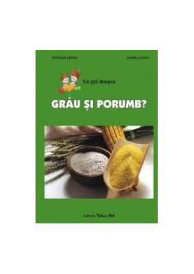 Ce stii despre grau si porumb - Stefania Udrea Daniel Dosa