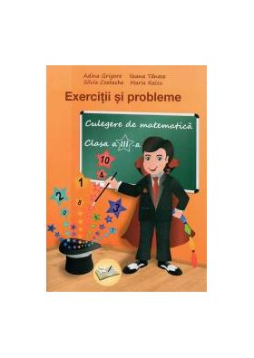 Exercitii si probleme. Culegere de matematica clasa a III-a. Editia a II-a revizuta 2018