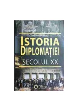 Istoria Diplomatiei. Secolul Xx - Constantin Vlad