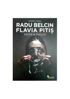 Radu Belcin Flavia Pitis. Faces and traces - Cosmin Nasui