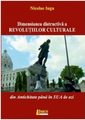 Dimensiunea distructiva a revolutiilor culturale | Nicolae Iuga