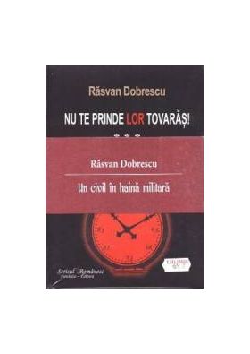 Nu te prinde lor tovaras vol I II III - Rasvan Dobrescu