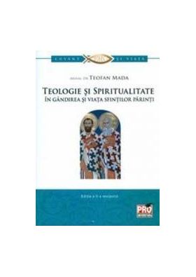 Teologie si spiritualitate in gandirea si viata sfintilor parinti - Teofan Mada