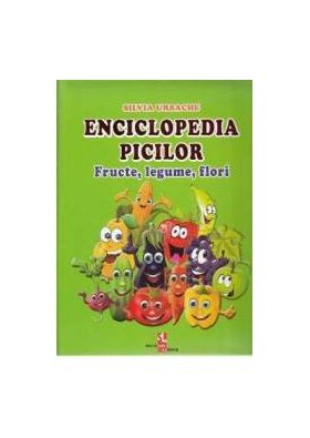 Enciclopedia picilor Fructe legume flori - Silvia Ursache