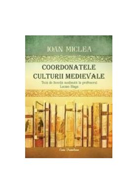 Coordonatele culturii medievale - Ioan Miclea