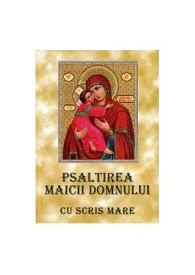 Psaltirea Maicii Domnului Cu Scris Mare cartonat 6.5