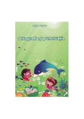 Ortografia si punctuatia - Adina Grigore