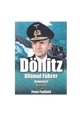 Donitz Ultimul Fuhrer vol.2 - Peter Padfield