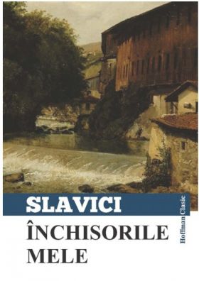 Inchisorile mele | Ioan Slavici