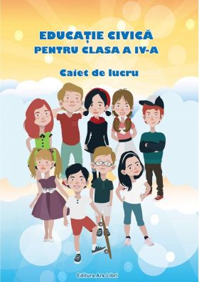 Caiet de lucru pentru clasa a IV-a. Educatie civica | Adina Grigore, Cristina Ipate-Toma