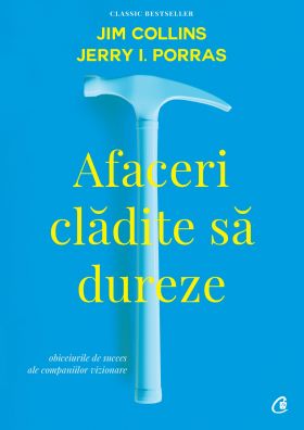 Afaceri cladite sa dureze | Jim Collins, Jerry I.Porras