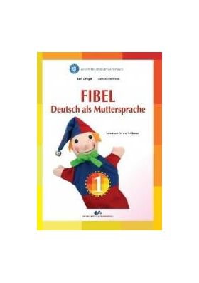 Fibel - Comunicare in Limba materna germana - Clasa 1 - Elke Dengel - PRECOMANDA