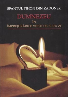 Dumnezeu in imprejurarile vietii de zi cu zi | Sf.Tihon din Zadonsk