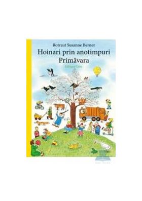 Hoinari prin anotimpuri Primavara - Rotraut Susanne Berner