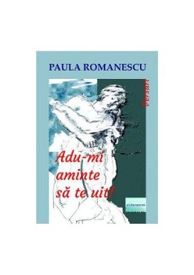 Adu-mi aminte sa te uit - Paula Romanescu