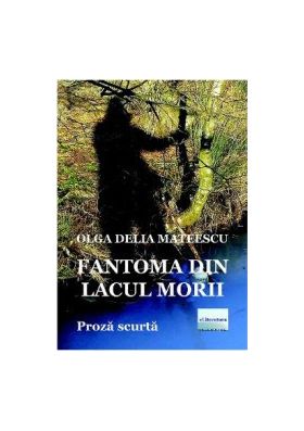 Fantoma din Lacul Morii - Olga Delia Mateescu