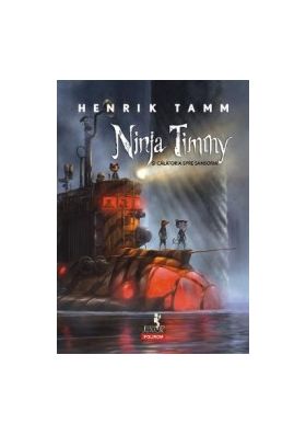 Ninja Timmy si calatoria spre Sansoria - Henrik Tamm