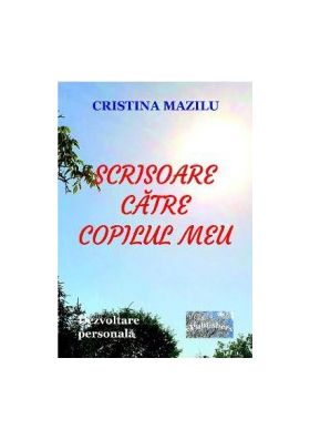 Scrisoare catre copilul meu - Cristina Mazilu