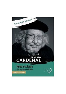 Noua ecologie si alte poeme militante - Ernesto Cardenal