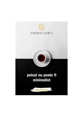 Pulsul nu poate fi minimalist - Mariana Codrut