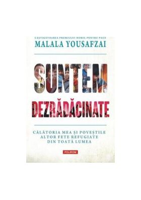 Suntem dezradacinate - Malala Yousafzai