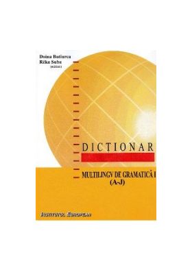 Dictionar multilingv de gramatica Vol.1 A-J - Doina Butiurca Reka Suba