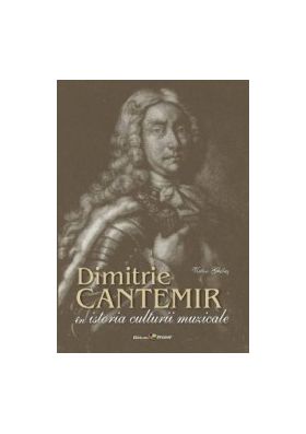 Dimitrie Cantemir in istoria culturii muzicale - Victor Ghilas