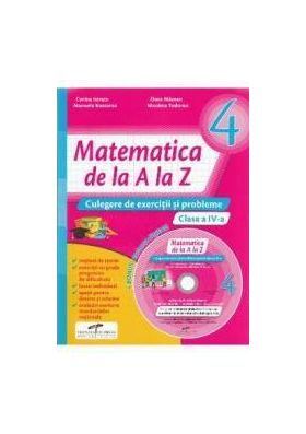 Matematica de la A la Z - Clasa a 4-a - Culegere de exercitii si probleme + CD - C. Istrate D. Macean M. Koszorus N. Tod