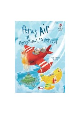 Perus Air si Pangolinul in pericol - Heidi Howarth Daniel Howarth