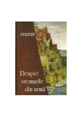 Despre vremurile din urma - Staretii