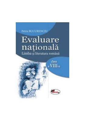 Evaluare nationala. Limba si literatura romana clasa a VIII-a