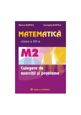 Matematica. M2. Clasa a XII-a. Culegere de exercitii si probleme