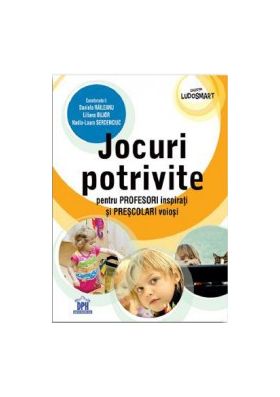 Jocuri potrivite pentru profesori inspirati si prescolari voiosi - Daniela Raileanu Liliana Bujor