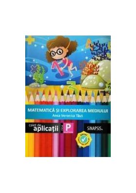 Matematica si explorarea mediului - Clasa pregatitoare - Caiet de aplicatii - Anca Veronica Taut