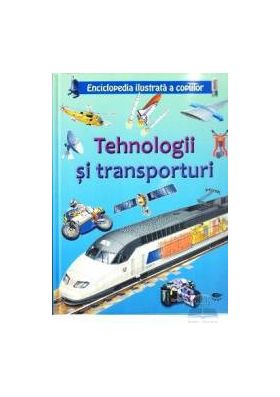 Tehnologii si transporturi - Enciclopedia ilustrata a copiilor