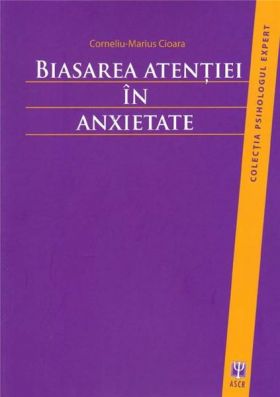 Biasarea atentiei in anxietate | Corneliu-Marius Cioara