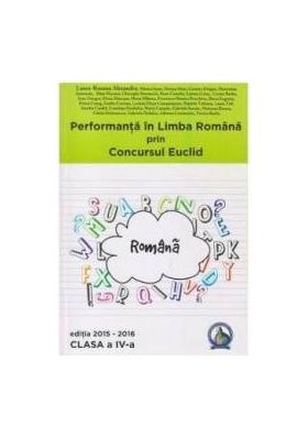 Performanta in Limba Romana prin Concursul Euclid cls 4 ed.2015-2016 - Laura-Roxana Alexandru